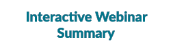 Interactive Webinar Summary