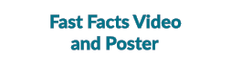 Fast Facts Video and Poster
